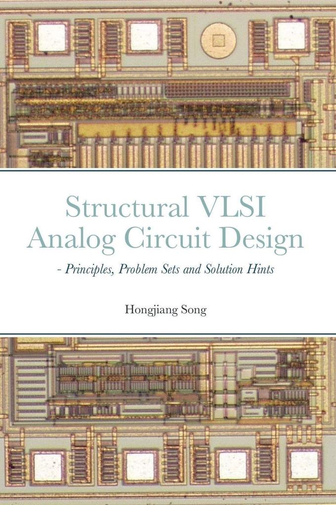 Structural VLSI Analog Circuit Design - Principles Problem Sets and Solution Hints