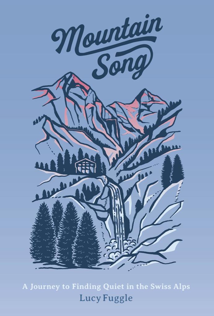 Mountain Song: A Journey to Finding Quiet in the Swiss Alps
