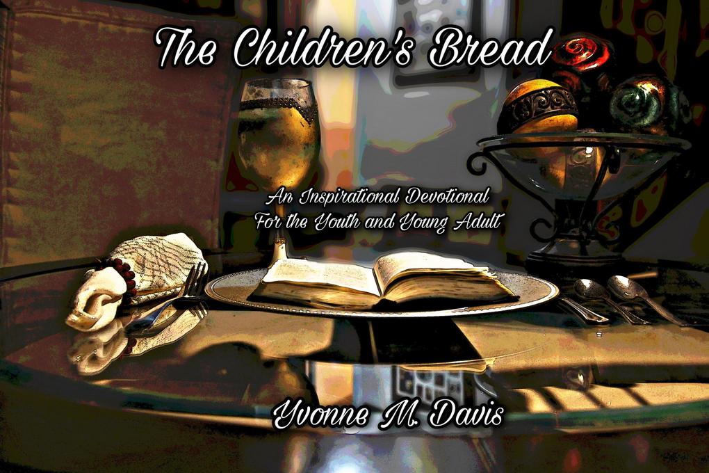 The Children‘s Bread: An Inspirational Devotional for the Youth and Young Adult