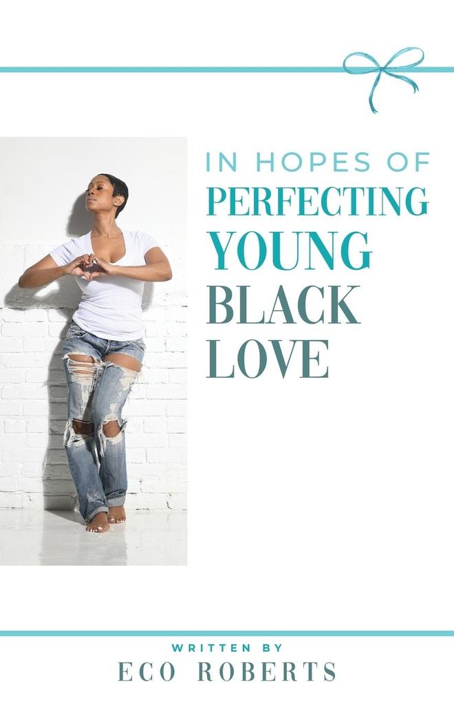 IN HOPES OF PERFECTING YOUNG BLACK LOVE