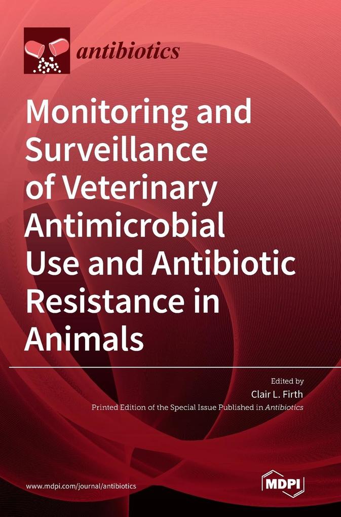 Monitoring and Surveillance of Veterinary Antimicrobial Use and Antibiotic Resistance in Animals