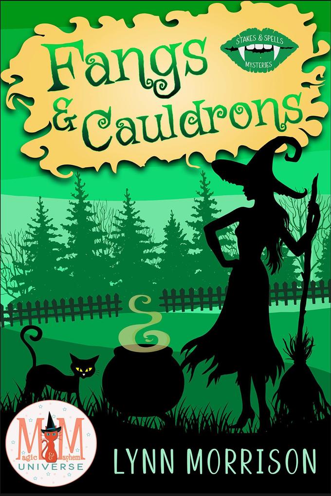 Fangs and Cauldrons: Magic and Mayhem Universe (Stakes and Spells Mysteries #3)