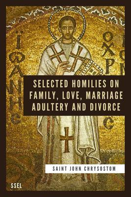 Selected Homilies on Family Love Marriage Adultery and Divorce