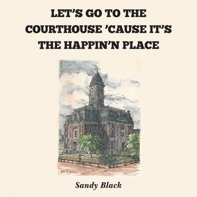 LET‘S GO TO THE COURTHOUSE ‘CAUSE IT‘S THE HAPPIN‘N PLACE