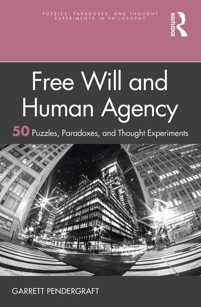 Free Will and Human Agency: 50 Puzzles Paradoxes and Thought Experiments