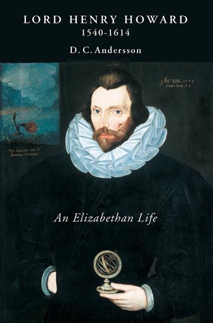 Lord Henry Howard (1540-1614): an Elizabethan Life