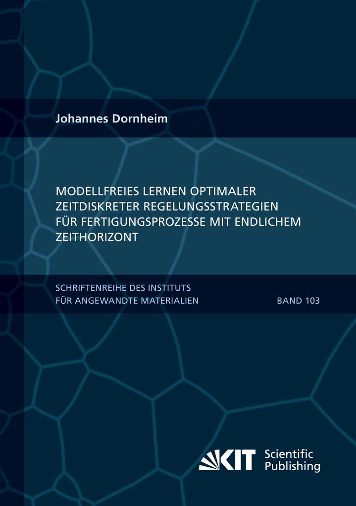 Modellfreies Lernen optimaler zeitdiskreter Regelungsstrategien für Fertigungsprozesse mit endlichem Zeithorizont