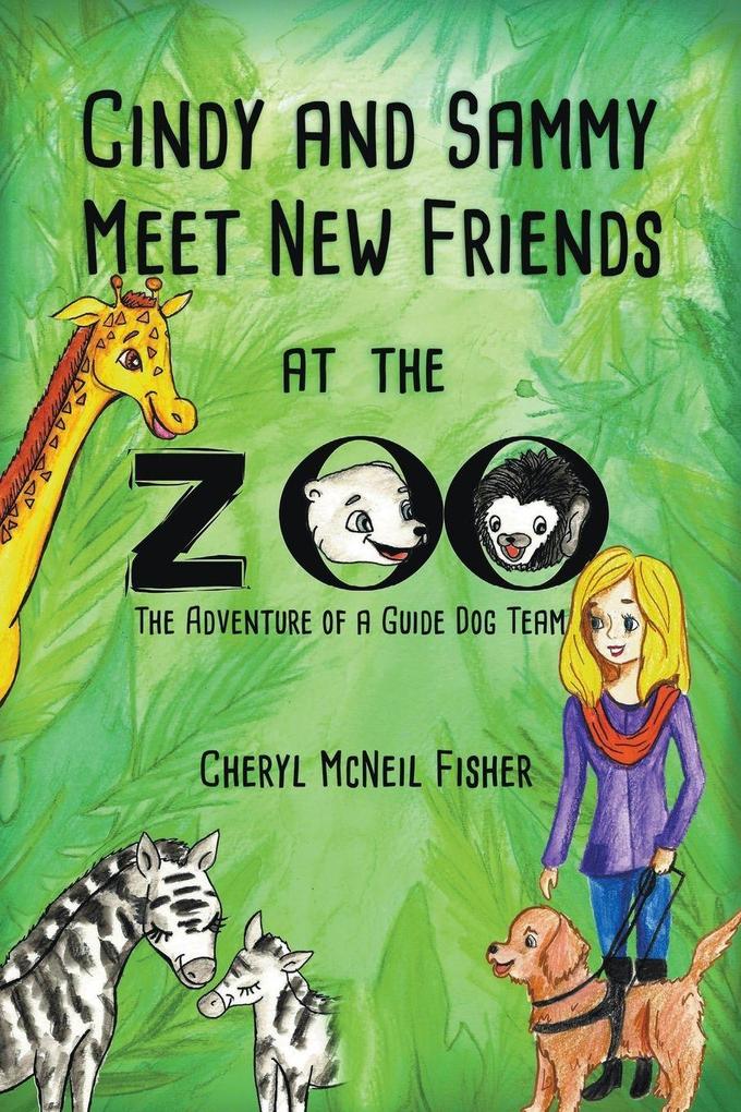 Cindy and Sammy Meet New Friends at the Zoo The Adventure of a Guide Dog Team