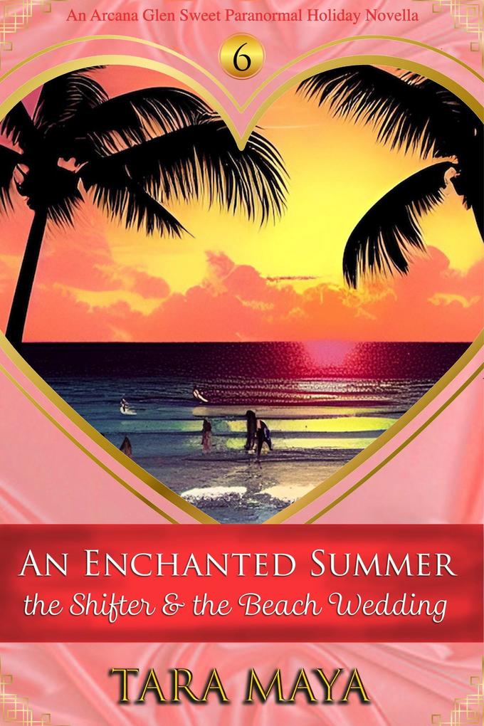 An Enchanted Summer - The Shifter & the Beach Wedding (Arcana Glen Holiday Novella Series #6)