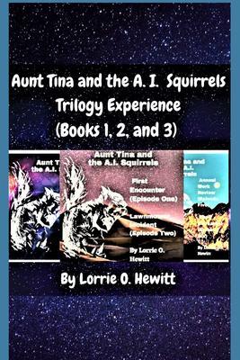Aunt Tina and the A.I. Squirrels Trilogy Experience (Books 1 2 and 3)