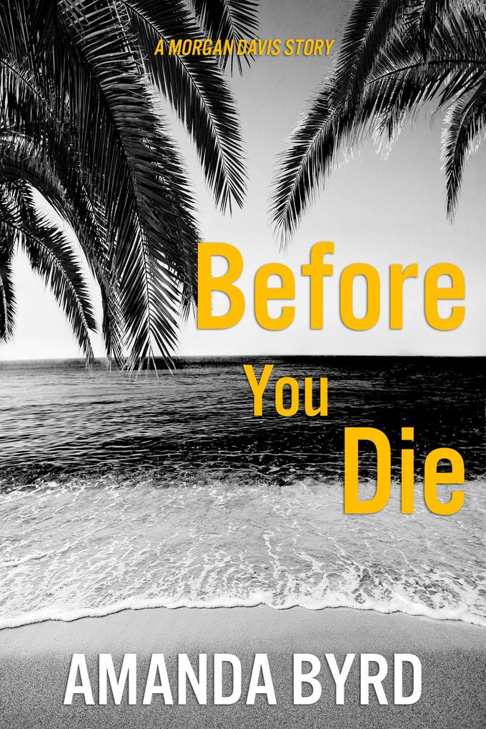 Before You Die: A Morgan Davis Story (Morgan Davis Serials #2)