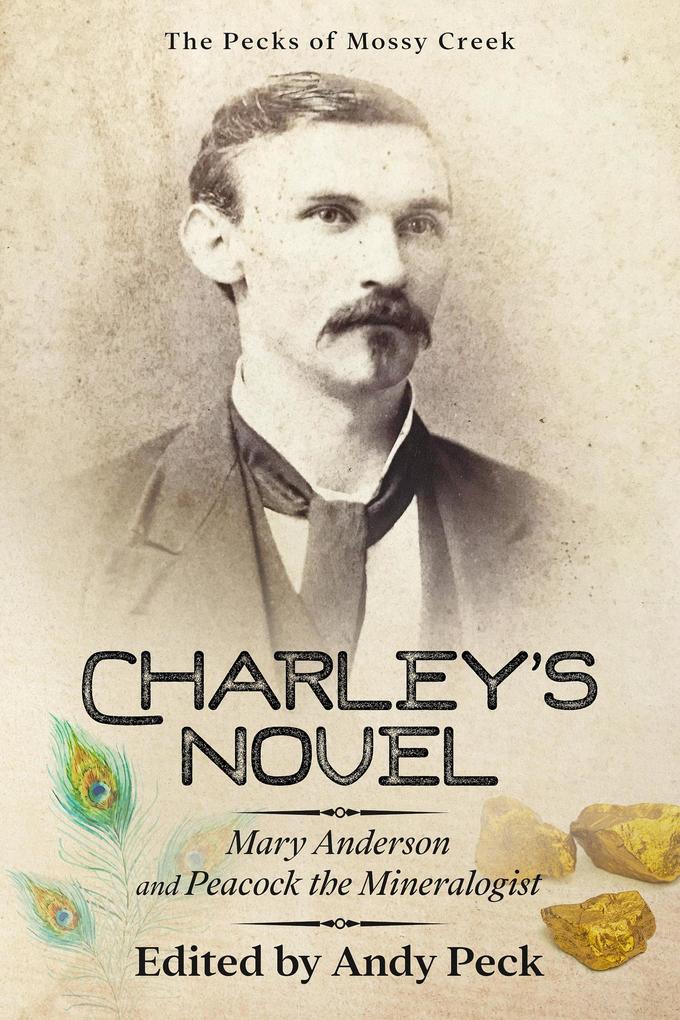 Charley‘s Novel: Mary Anderson and Peacock the Mineralogist The Bad Luck of a Young Southern Girl (The Pecks of Mossy Creek)