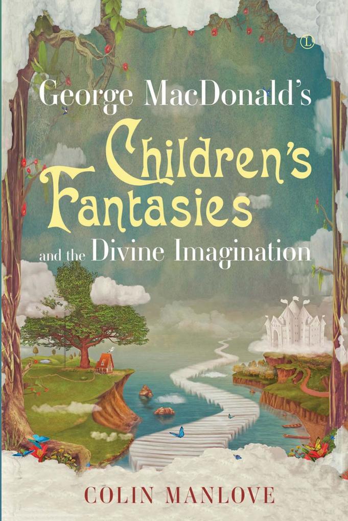 George MacDonald‘s Children‘s Fantasies and the Divine Imagination