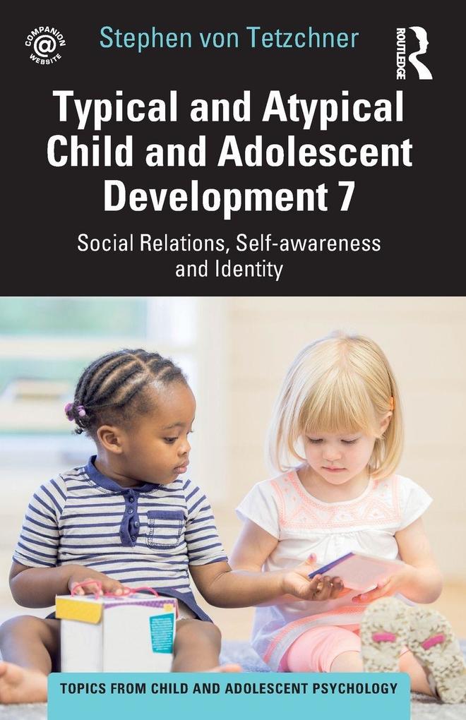 Typical and Atypical Child and Adolescent Development 7 Social Relations Self-awareness and Identity
