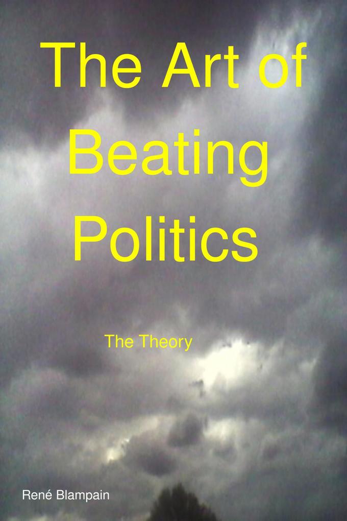 The Art of Beating Politics The Theory