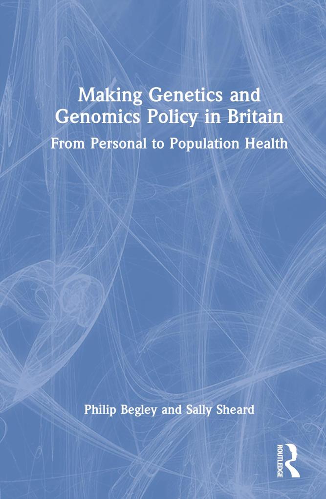 Making Genetics and Genomics Policy in Britain