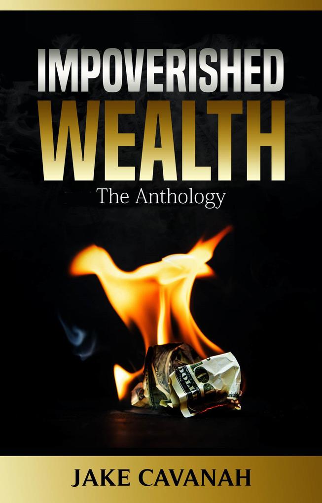 Impoverished Wealth: The Anthology