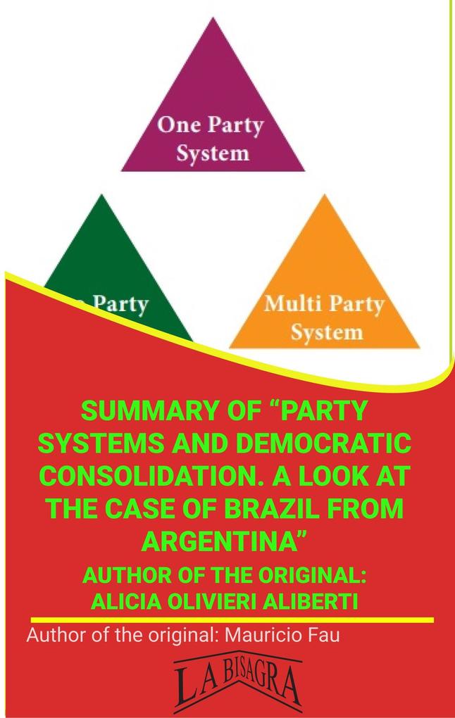 Summary Of Party Systems And Democratic Consolidation. A Look At The Case Of Brazil From Argentina By Alicia Olivieri Aliberti (UNIVERSITY SUMMARIES)
