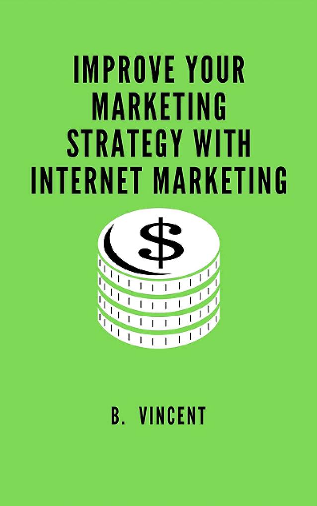 Improve Your Marketing Strategy with Internet Marketing