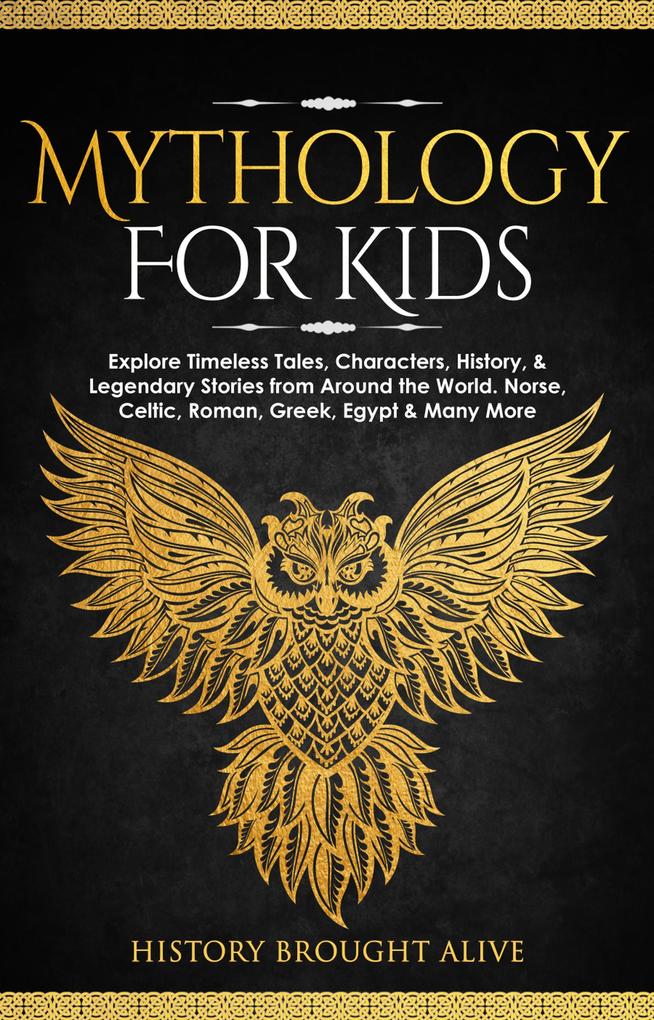 Mythology for Kids: Explore Timeless Tales Characters History & Legendary Stories from Around the World. Norse Celtic Roman Greek Egypt & Many More