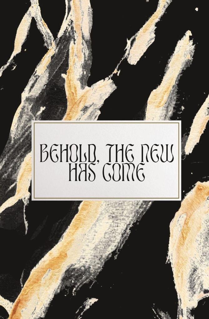 Behold The New Has Come