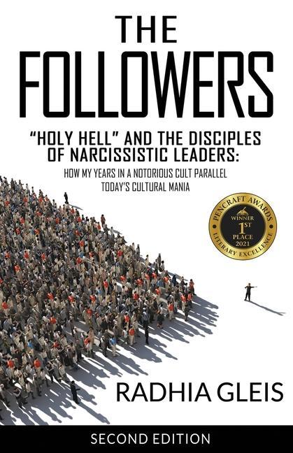 The Followers: Holy Hell and the Disciples of Narcissistic Leaders: How My Years in a Notorious Cult Parallel Today‘s Cultural Mania