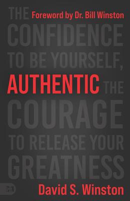 Authentic: The Confidence to Be Yourself the Courage to Release Your Greatness