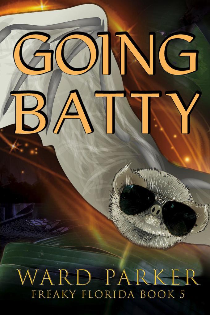 Going Batty (Freaky Florida Humorous Paranormal Mysteries #5)