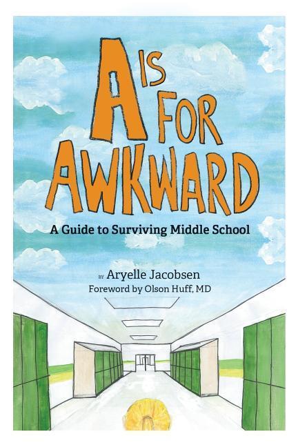 A is for Awkward: A Guide to Surviving Middle School
