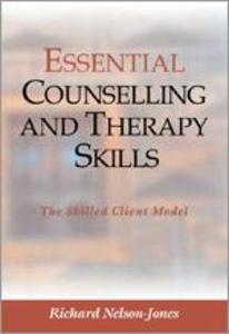 Essential Counselling and Therapy Skills: The Skilled Client Model - Richard Nelson-Jones