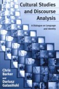 Cultural Studies and Discourse Analysis: A Dialogue on Language and Identity - Chris Barker/ Dariusz Galasinski