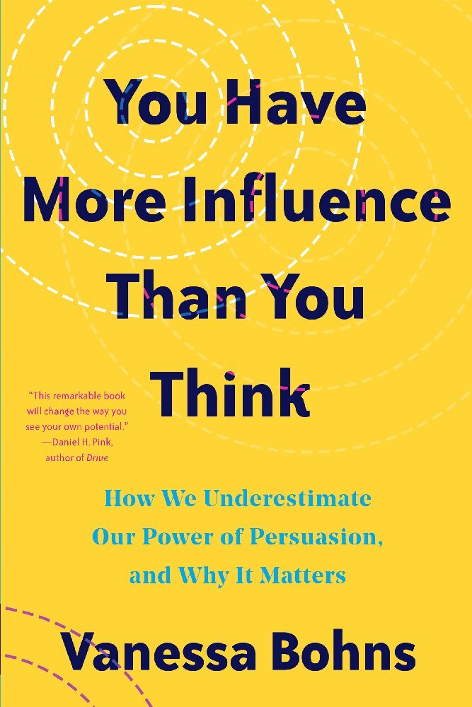 You Have More Influence Than You Think - How We Underestimate Our Powers of Persuasion and Why It Matters