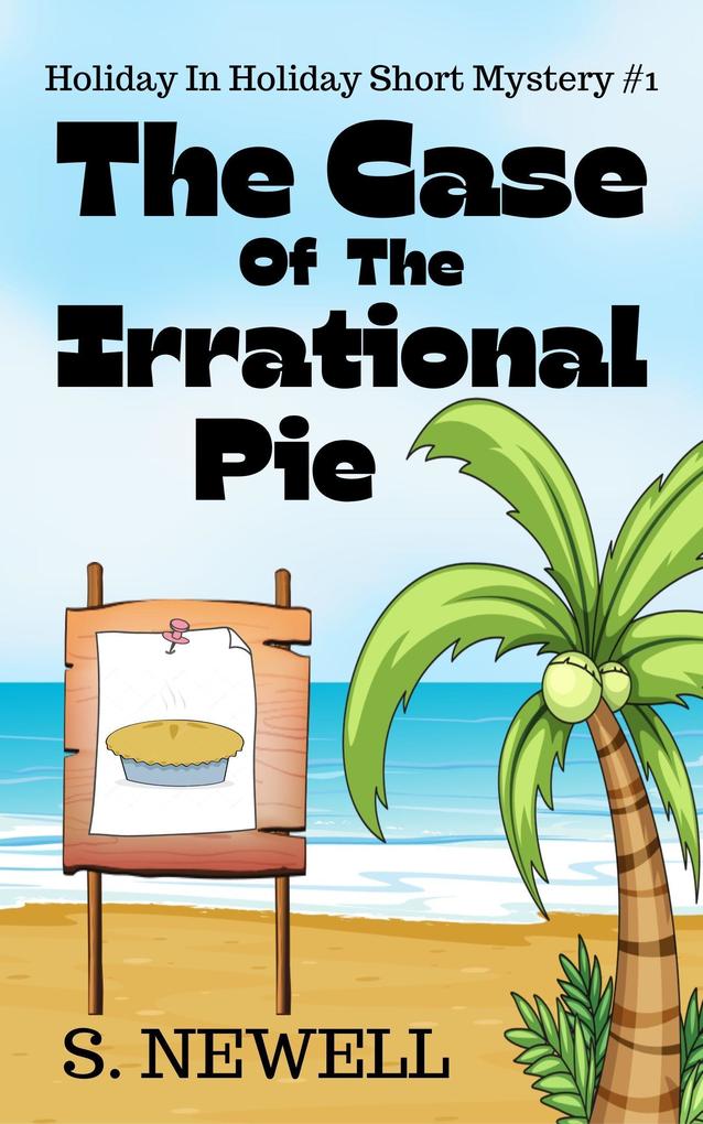 The Case Of The Irrational Pie (Holiday In Holiday Short Mystery #1)