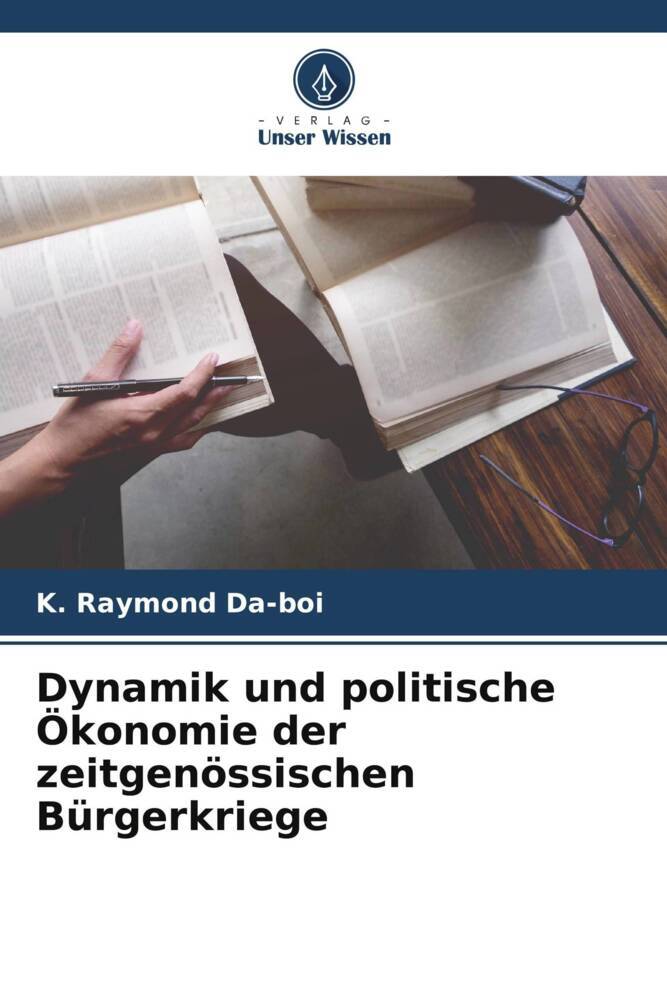 Dynamik und politische Ökonomie der zeitgenössischen Bürgerkriege