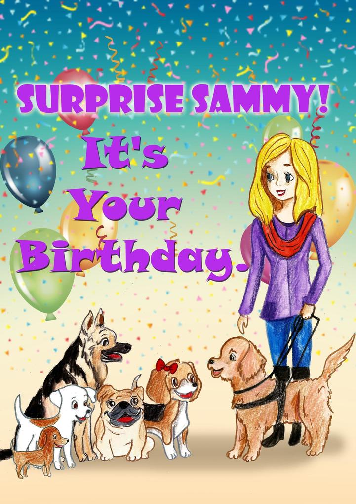 Surprise Sammy! It‘s Your Birthday! (The Adventure of a Guide Dog Team)