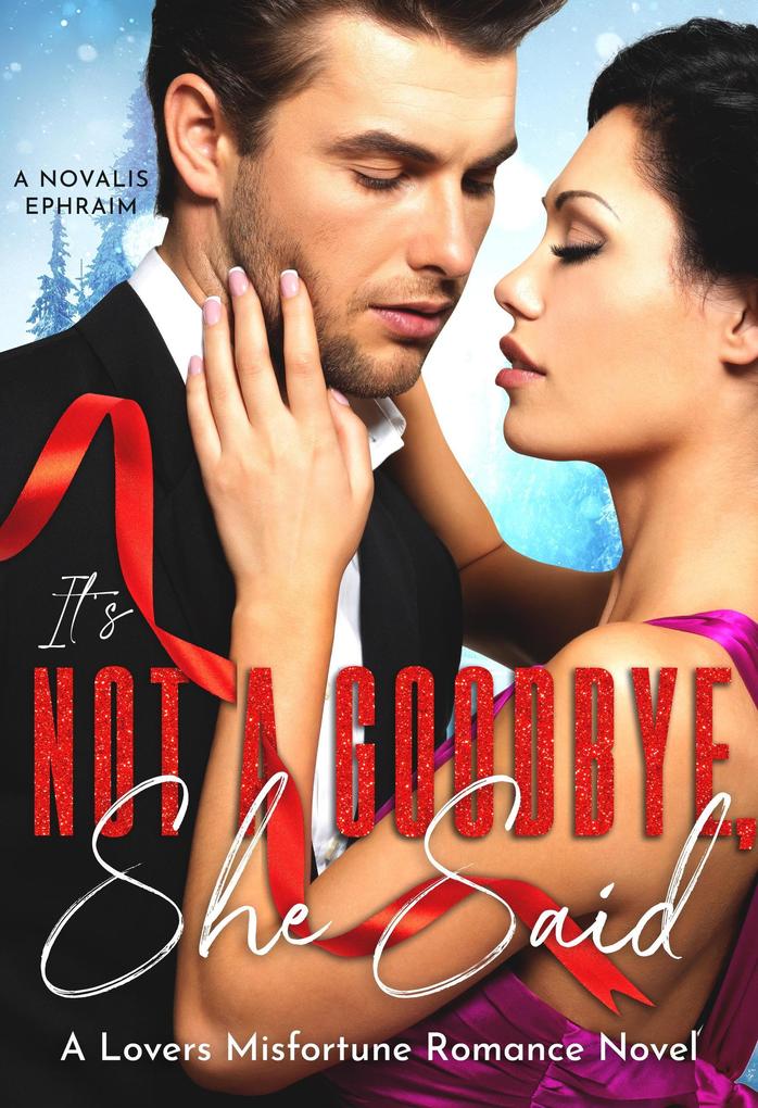 It‘s Not a Goodbye She Said : A Lovers Misfortune Romance Novel