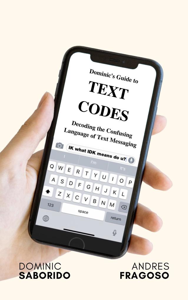 Dominic‘s Guide to Text Codes Decoding the Confusing Language of Text Messaging