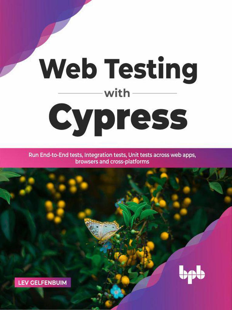 Web Testing with Cypress: Run End-to-End tests Integration tests Unit tests across web apps browsers and cross-platforms (English Edition)