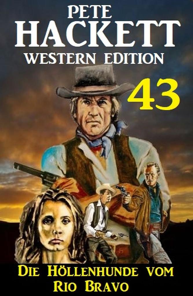 Die Höllenhunde vom Rio Bravo: Pete Hackett Western Edition 43
