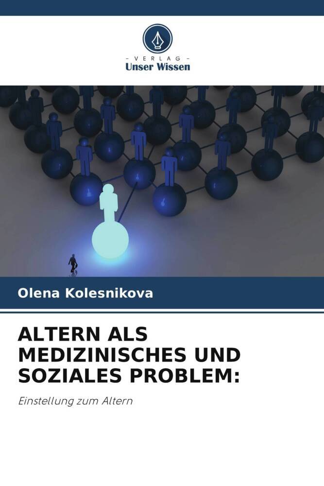 ALTERN ALS MEDIZINISCHES UND SOZIALES PROBLEM: