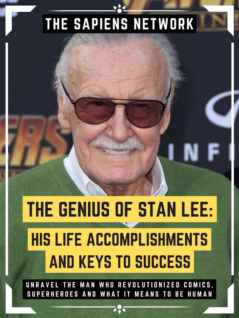 The Genius Of Stan Lee: His Life Accomplishments And Keys To Success
