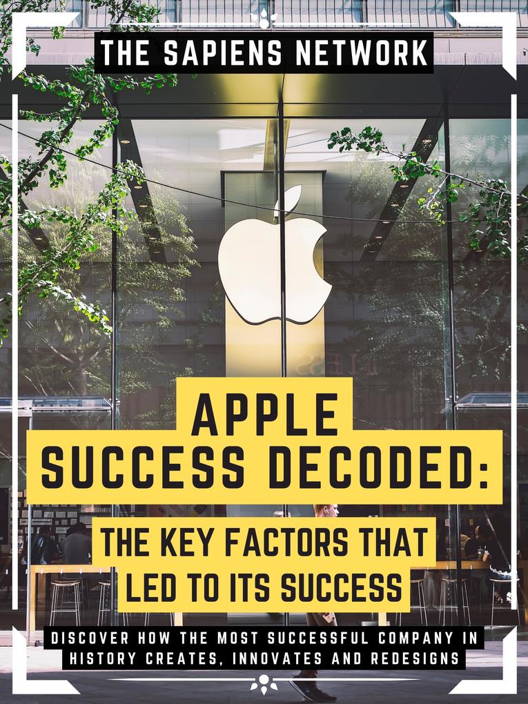 Apple Success Decoded: The Key Factors That Led To Its Success