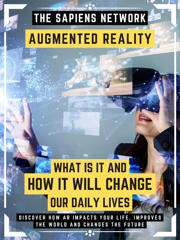 Augmented Reality: What Is It And How It Will Change Our Daily Lives