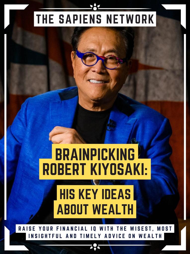 Brainpicking Robert Kiyosaki: His Key Ideas About Wealth