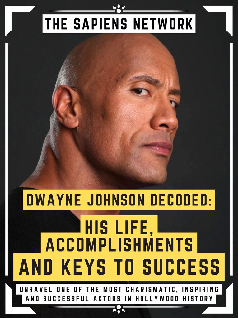 Dwayne Johnson Decoded: His Life Accomplishments And Keys To Success