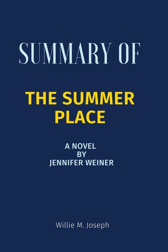 Summary of The Summer Place A novel By Jennifer Weiner