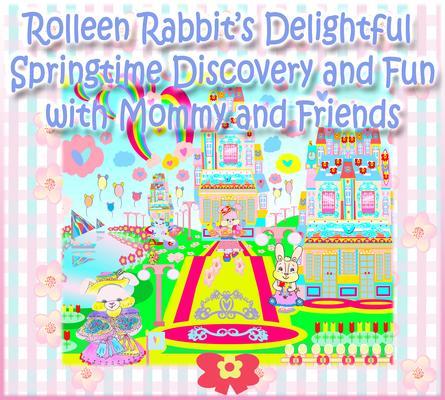 Rolleen Rabbit‘s Delightful Springtime Discovery and Fun with Mommy and Friends