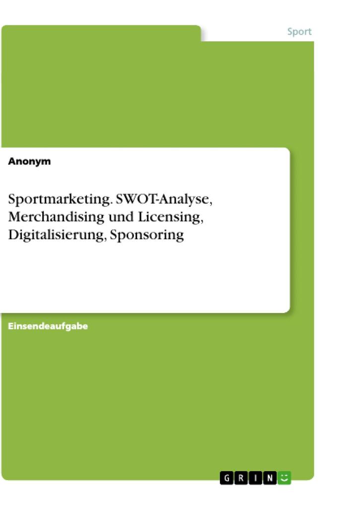 Sportmarketing. SWOT-Analyse Merchandising und Licensing Digitalisierung Sponsoring