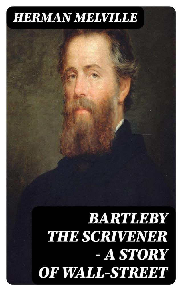 Bartleby the Scrivener - A Story of Wall-Street