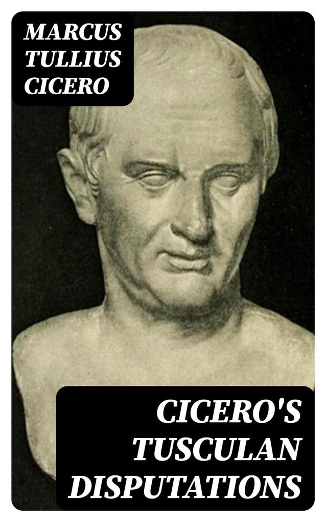 Cicero‘s Tusculan Disputations